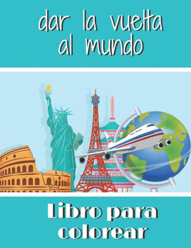Libro para colorear dar la vuelta al mundo: Libro para colorear