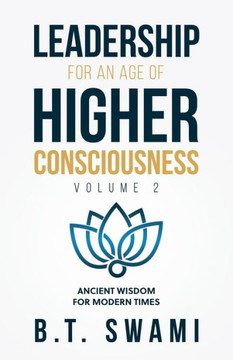 Leadership for an Age of Higher Consciousness - Vol. 2: Ancient Wisdom for Modern Times