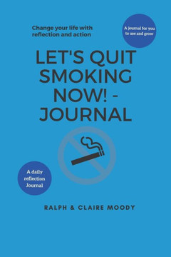 Let's Quit Smoking Now! - Journal: Change Your Life With Reflection & Action