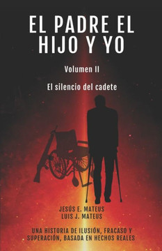El Padre El Hijo Y Yo: Volumen II El Silencio del Cadete