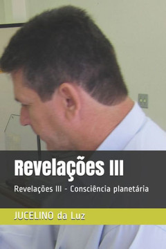 Revela??es III: Revela??es III - Consci?ncia planet?ria
