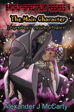 Broad-Spectrum Assassin: The Main Character Legendary Origin Stories