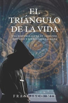 El tri?ngulo de la vida: Una historia llena de suspense, misterio y simbolog?a sagrada