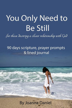 You Only Need To Be Still: For those desiring a closer relationship with God