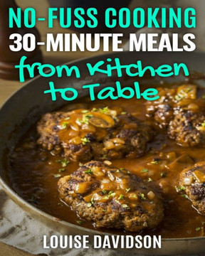 30-Minute Meals from Kitchen to Table: 250 Quick and Easy One-Pot Meal Recipes