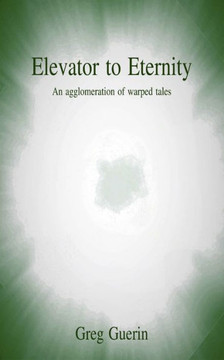 Elevator to Eternity: An agglomeration of warped tales