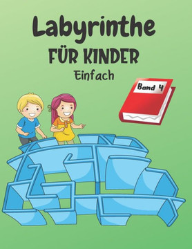 Labyrinthe F?r Kinder: Band 4 - Ab 4 Jahren - 200 Labyrinthe mit L?sungen - Einfaches Level