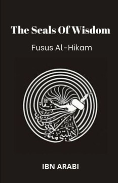 Fusus Al-Hikam: The Seals of Wisdom