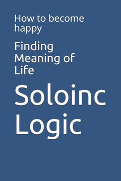 Finding Meaning of Life: How to become happy