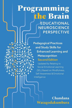 Programming the Brain: Educational Neuroscience Perspective: Pedagogical Practices and Study Skills for Enhanced Learning and Metacognition S