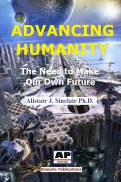 Advancing Humanity: The Need To Make Our Own Future