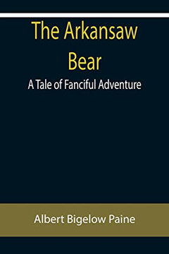 The Arkansaw Bear : A Tale Of Fanciful Adventure