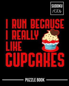 I Run Because I Really Like Cupcakes Sudoku Puzzle Book: 600 Challenging Puzzles