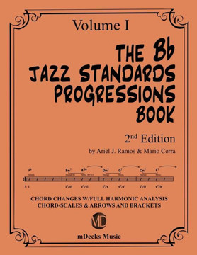 The Bb Jazz Standards Progressions Book Vol. 1: Chord Changes with full Harmonic Analysis, Chord-scales and Arrows & Brackets