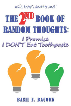 The 2nd Book of Random Thoughts: I Promise I Don't Eat Toothpaste