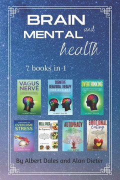 Brain and Mental Health: 7 books in 1. Vagus Nerve + Cognitive Behavioral Therapy for Anxiety + Overthinking + Strategies to Overcome Stress + Brain and Mental Health: 7 books in 1. Vagus Nerve + Cognitive Behavioral Therapy for Anxiety + Overthinking + Strategies to Overcome Stress +
