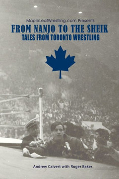 From Nanjo to The Sheik: Tales from Toronto wrestling