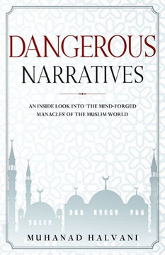 Dangerous Narratives: An inside look into 'the mind-forged manacles' of the Muslim world