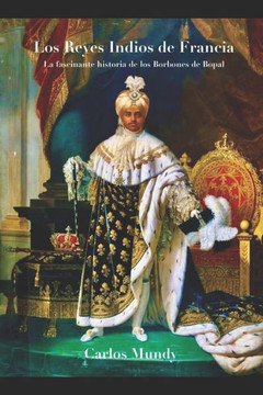Los Reyes Indios de Francia: La fascinante historia de los Borbones de Bhopal