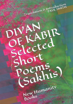DIVAN OF KABIR Selected Short Poems (Sakhis): New Humanity Books - Large Print