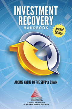 INVESTMENT RECOVERY HANDBOOK - 2nd Edition: Adding Value to the Supply Chain