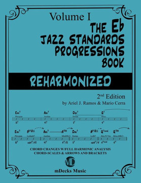 The Eb Jazz Standards Progressions Book Reharmonized Vol. 1: Chord Changes with full Harmonic Analysis, Chord-scales and Arrows & Brackets