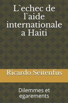 L`echec de l`aide internationale a Haiti: Dilemmes et egarements
