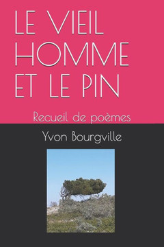 Le Vieil Homme Et Le Pin: Recueil de po?mes