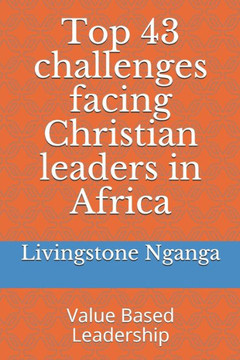 Top 43 challenges facing Christian leaders in Africa: Value Based Leadership
