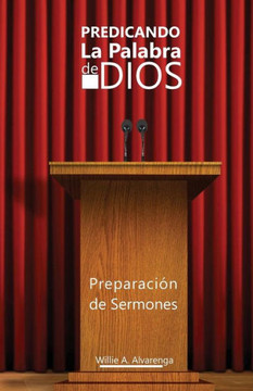 Predicando La Palabra De Dios: Preparacón De Sermones (Spanish Edition)