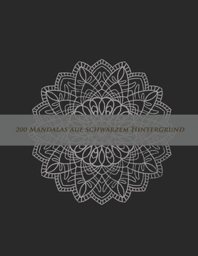200 Mandalas auf schwarzem Hintergrund: mit Blumen Mandalas, Tier mandalas, komplexen mandalas, Herz Mandals und viel mehr - zum entspannen, gegen Str