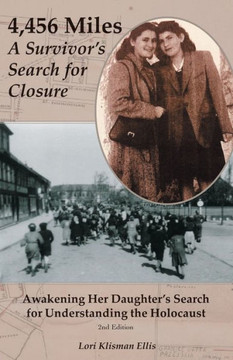 4,456 Miles: A Survivor's Search for Closure: Awakening Her Daughter's Search for Understanding the Holocaust