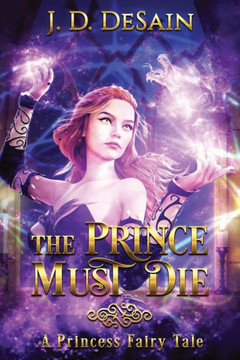 The Prince Must Die!: A Princess Fairy Tale