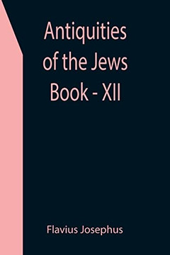 Antiquities Of The Jews ; Book - Xii