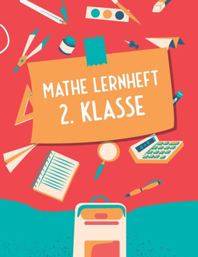 Mathe Lernheft 2. Klasse: Rechenaufgaben f?r die 2. Klasse - Gro?es Mathematik Forderheft und Rechenbuch mit dem Einmaleins - Mathe trainieren u