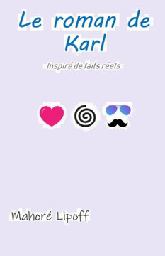 Le roman de Karl: (inspir? de faits r?els) Le roman de Karl: (inspir? de faits r?els)