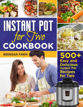 Instant Pot for Two Cookbook: 500+ Easy and Delicious Instant Pot Recipes for Two