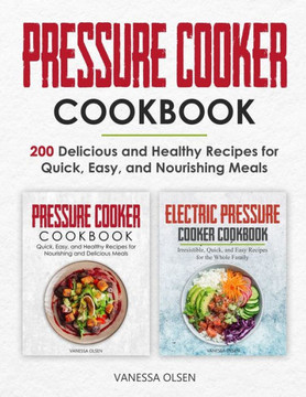 Pressure Cooker Cookbook: 200 Delicious and Healthy Recipes for Quick, Easy, and Nourishing Meals