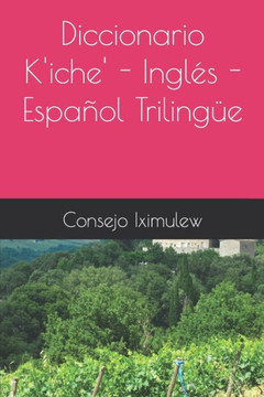 Diccionario K'iche' - Ingl?s - Espa?ol Triling?e