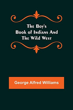 The Boy'S Book Of Indians And The Wild West