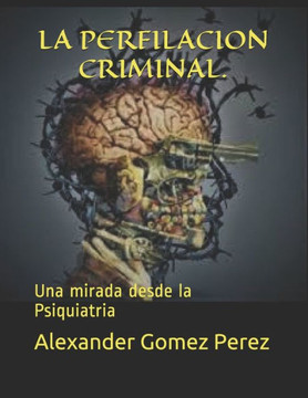 La Perfilacion Criminal.: Una mirada desde la Psiquiatria