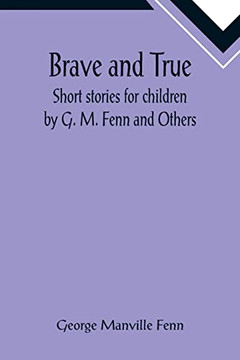 Brave And True; Short Stories For Children By G. M. Fenn And Others