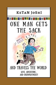 One Man Gets the Sack: And travels the world One Man Gets the Sack: And travels the world