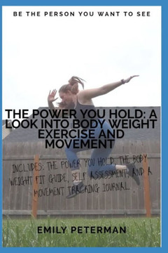 The Power YOU Hold: A Look Into Body Weight Exercise And Movement