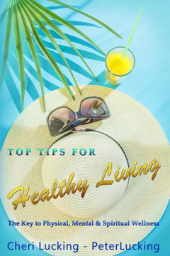 Top Tips for Healthy Living: The Key to Physical, Mental, & Spiritual Wellness