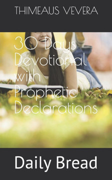 30 Days Devotional with Prophetic Declarations: Daily Bread