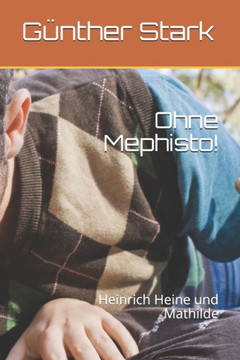 Ohne Mephisto!: Heinrich Heine und Mathilde