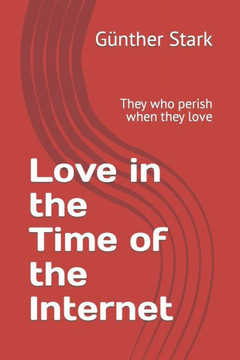 Love in the Time of the Internet: They who perish when they love