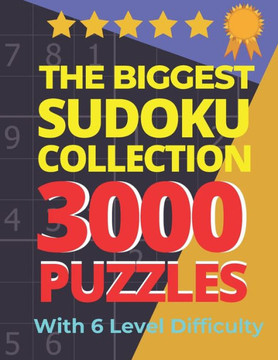 The Biggest Sudoku Collection 3000 Puzzles With 6 Level Difficulty: Jumbo Sudoku Books For Adults Very Easy To Extreme