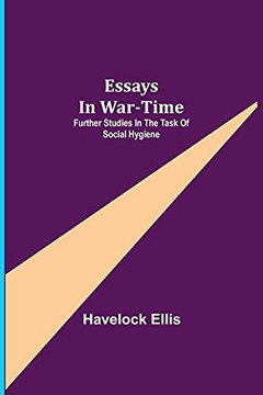 Essays In War-Time: Further Studies In The Task Of Social Hygiene